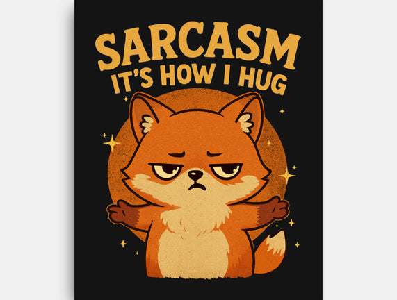 Sarcasm Is How I Hug