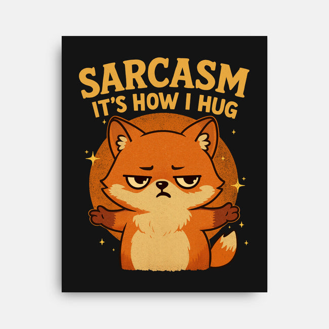 Sarcasm Is How I Hug-None-Stretched-Canvas-Trendlory