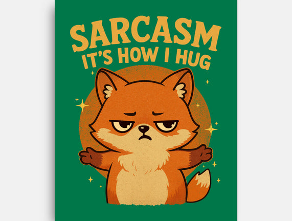 Sarcasm Is How I Hug