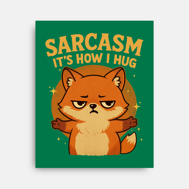Sarcasm Is How I Hug-None-Stretched-Canvas-Trendlory