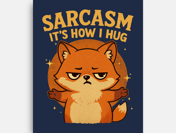 Sarcasm Is How I Hug