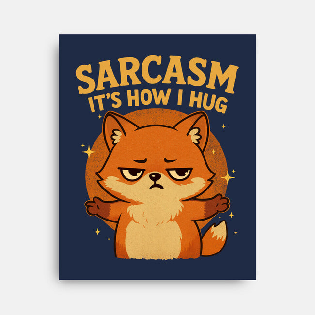 Sarcasm Is How I Hug-None-Stretched-Canvas-Trendlory