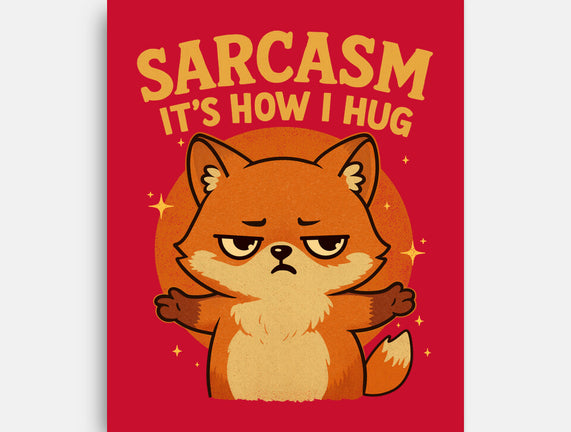 Sarcasm Is How I Hug