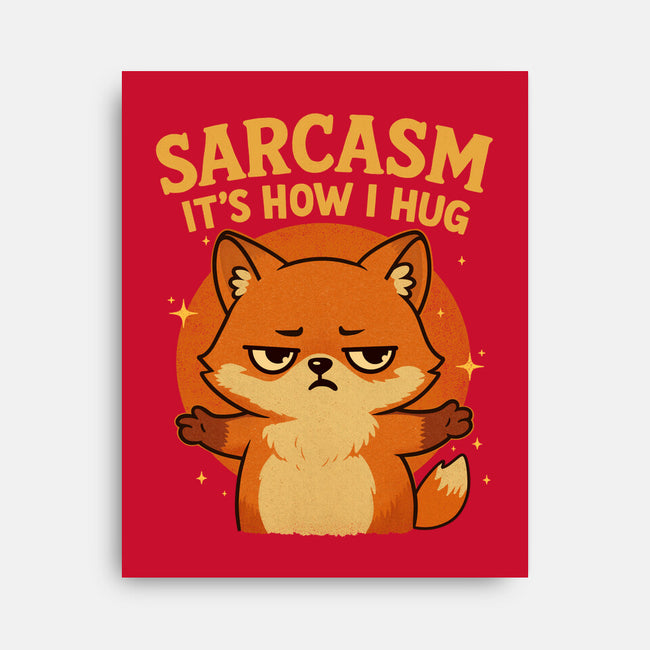 Sarcasm Is How I Hug-None-Stretched-Canvas-Trendlory