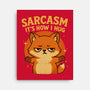 Sarcasm Is How I Hug-None-Stretched-Canvas-Trendlory