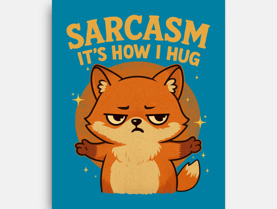 Sarcasm Is How I Hug