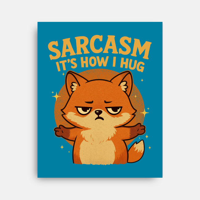 Sarcasm Is How I Hug-None-Stretched-Canvas-Trendlory