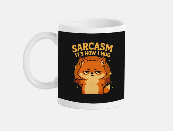 Sarcasm Is How I Hug