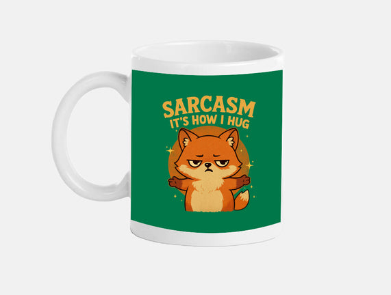 Sarcasm Is How I Hug