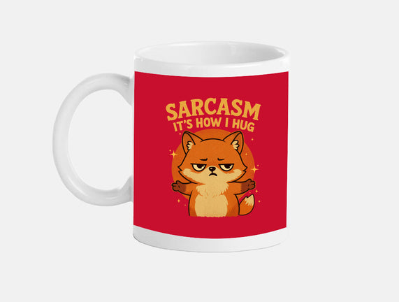 Sarcasm Is How I Hug