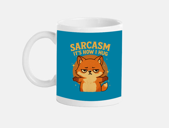 Sarcasm Is How I Hug