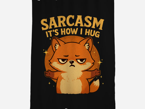 Sarcasm Is How I Hug