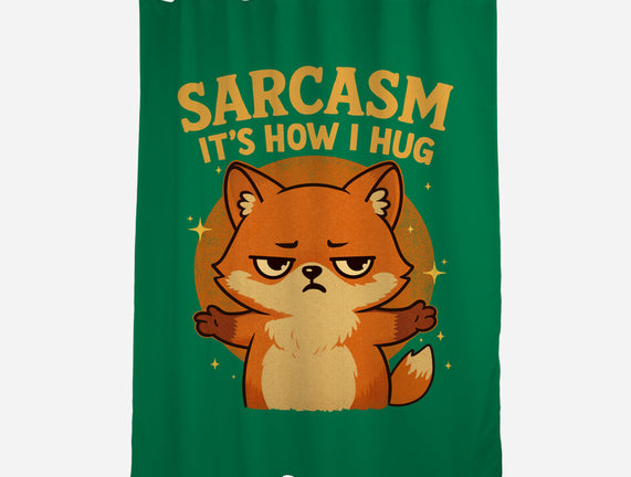 Sarcasm Is How I Hug
