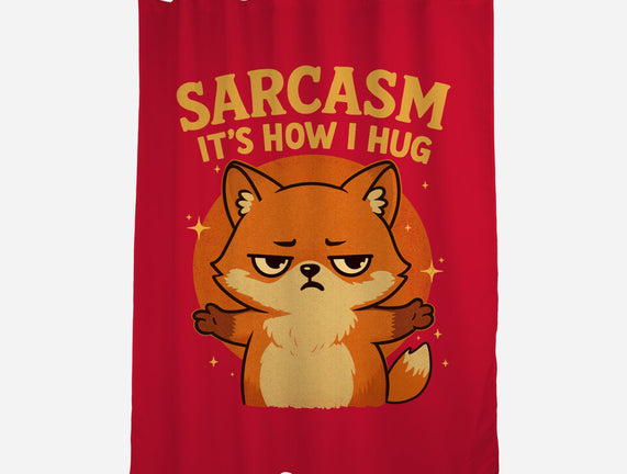 Sarcasm Is How I Hug