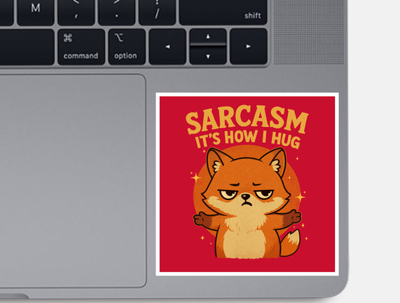 Sarcasm Is How I Hug