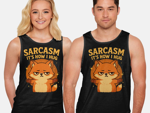 Sarcasm Is How I Hug