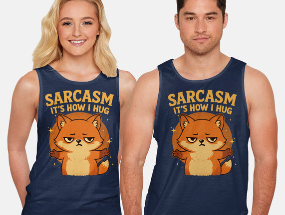 Sarcasm Is How I Hug