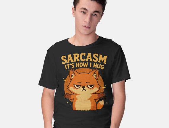 Sarcasm Is How I Hug