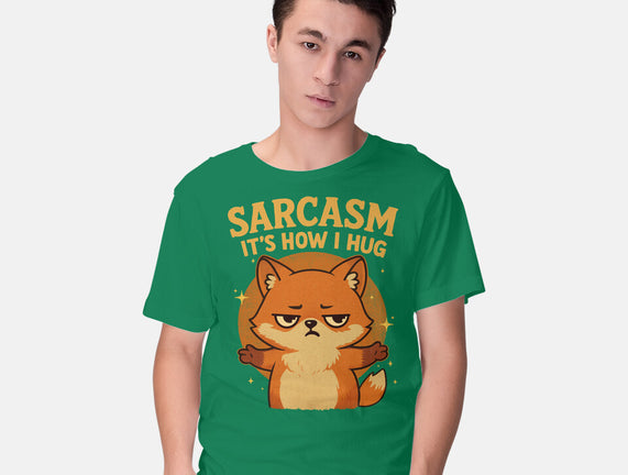 Sarcasm Is How I Hug