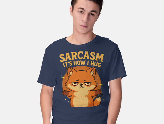 Sarcasm Is How I Hug