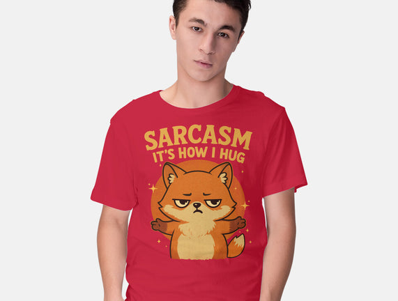 Sarcasm Is How I Hug