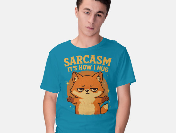 Sarcasm Is How I Hug