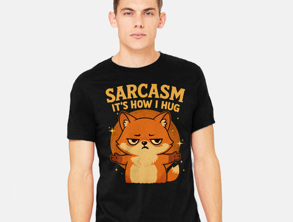Sarcasm Is How I Hug