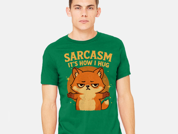 Sarcasm Is How I Hug