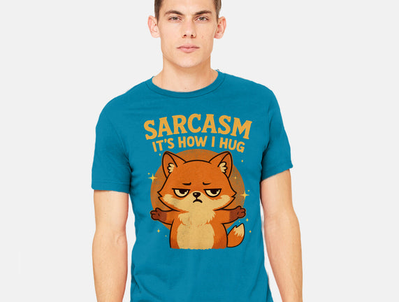 Sarcasm Is How I Hug