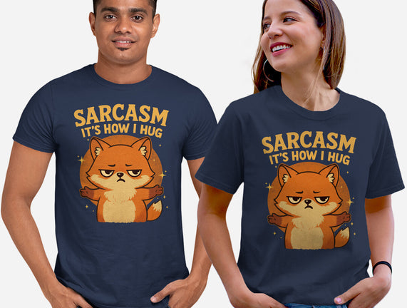 Sarcasm Is How I Hug