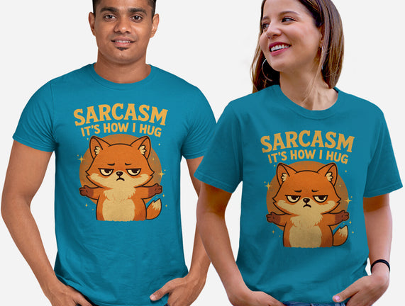 Sarcasm Is How I Hug