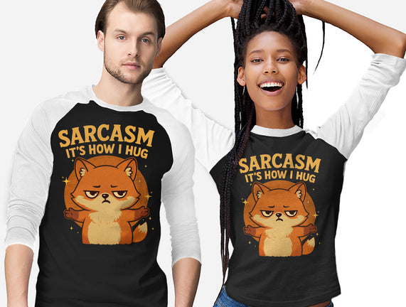Sarcasm Is How I Hug