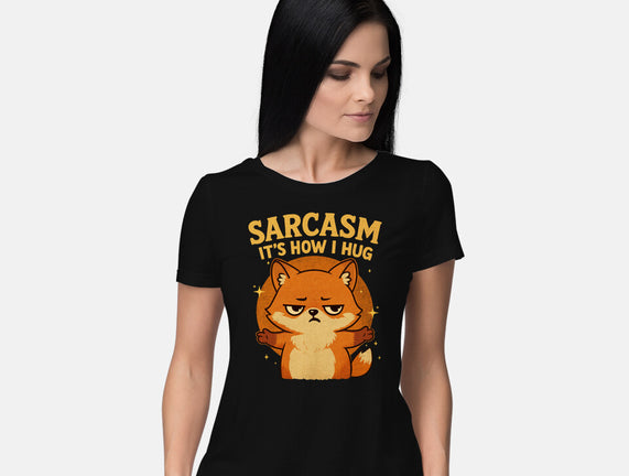 Sarcasm Is How I Hug