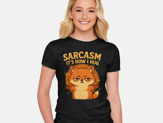 Sarcasm Is How I Hug