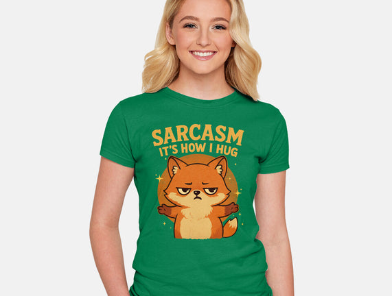 Sarcasm Is How I Hug