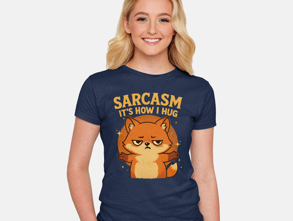 Sarcasm Is How I Hug