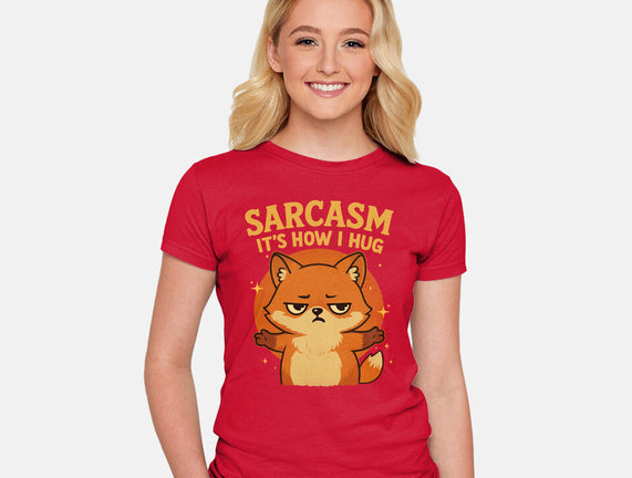 Sarcasm Is How I Hug