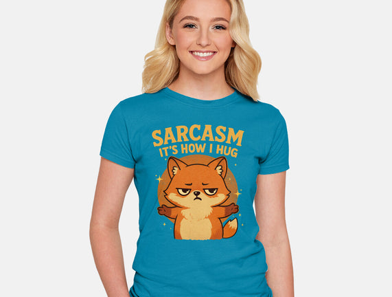 Sarcasm Is How I Hug