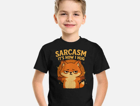 Sarcasm Is How I Hug