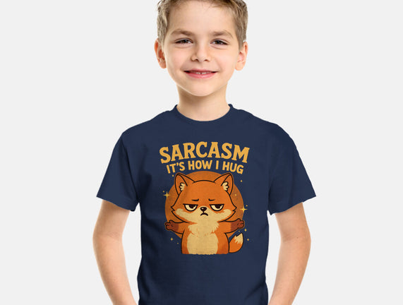 Sarcasm Is How I Hug