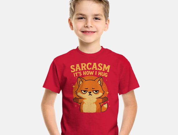 Sarcasm Is How I Hug
