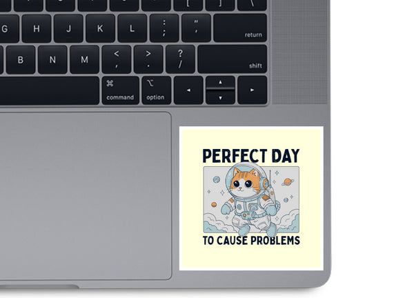 Perfect Day To Cause Problems