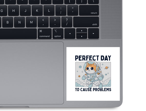 Perfect Day To Cause Problems