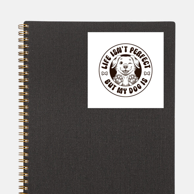 Life Isn't Perfect But My Dog Is-None-Glossy-Sticker-tobefonseca