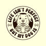 Life Isn't Perfect But My Dog Is-Mens-Premium-Tee-tobefonseca