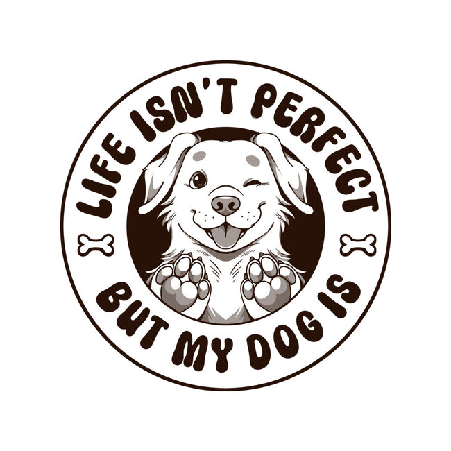 Life Isn't Perfect But My Dog Is-Unisex-Crew Neck-Sweatshirt-tobefonseca