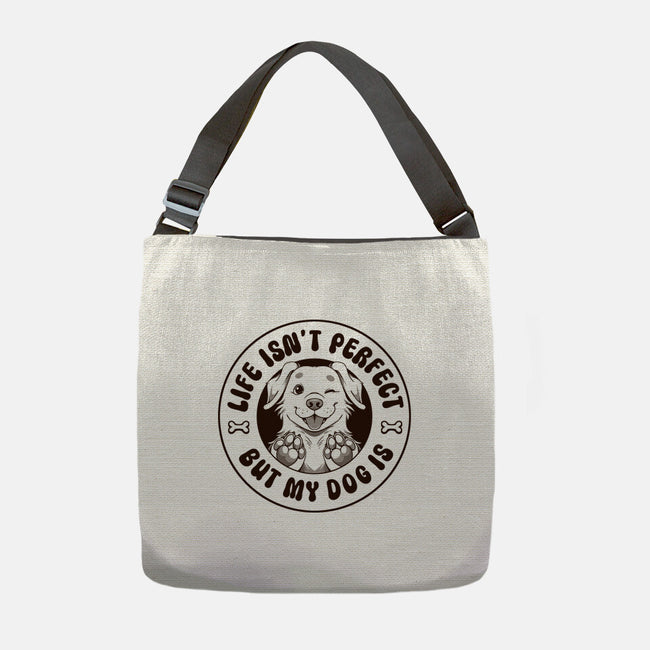 Life Isn't Perfect But My Dog Is-None-Adjustable Tote-Bag-tobefonseca