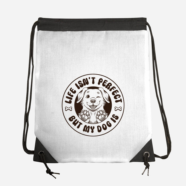 Life Isn't Perfect But My Dog Is-None-Drawstring-Bag-tobefonseca