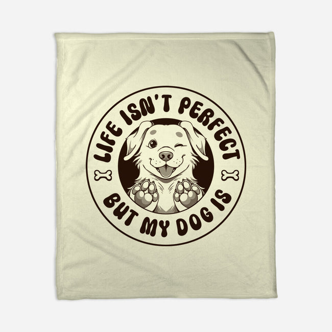 Life Isn't Perfect But My Dog Is-None-Fleece-Blanket-tobefonseca