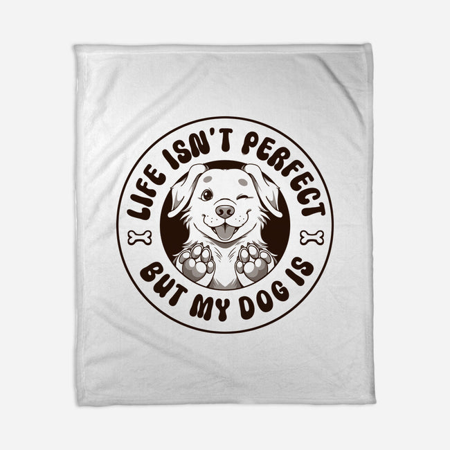 Life Isn't Perfect But My Dog Is-None-Fleece-Blanket-tobefonseca